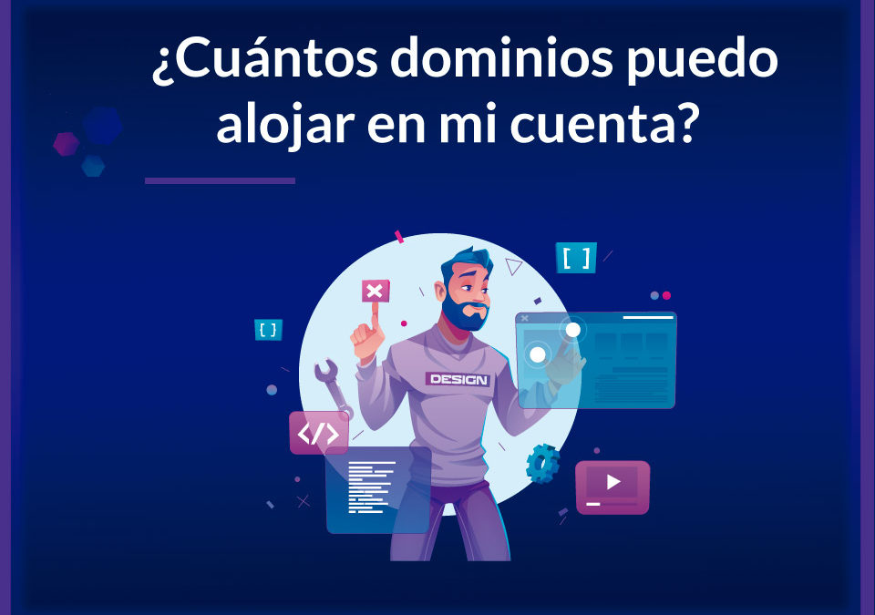 ¿Cuántos dominios puedo alojar en mi cuenta?